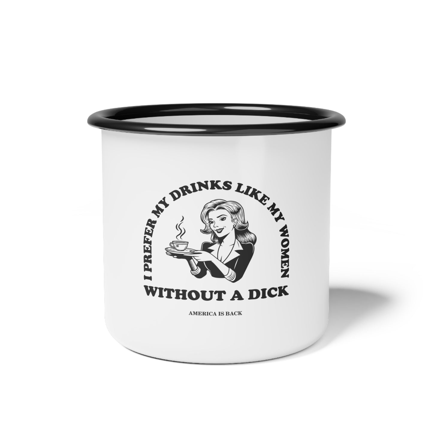 I prefer my drink like my women metal cup 12oz white