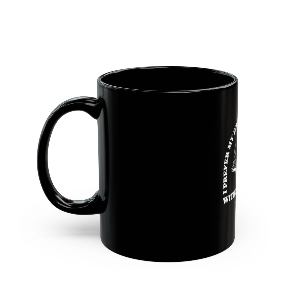 I prefer my drink like my women mug black/white 11oz